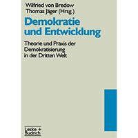 Demokratie und Entwicklung: Theorie und Praxis der Demokratisierung in der Dritt [Paperback]