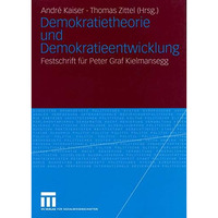 Demokratietheorie und Demokratieentwicklung: Festschrift f?r Peter Graf Kielmans [Paperback]