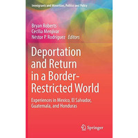 Deportation and Return in a Border-Restricted World: Experiences in Mexico, El S [Hardcover]