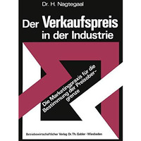 Der Verkaufspreis in der Industrie: Die Marketingpraxis f?r die Bestimmung der P [Paperback]