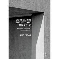 Derrida, the Subject and the Other: Surviving, Translating, and the Impossible [Hardcover]