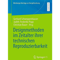 Designmethoden im Zeitalter ihrer technischen Reproduzierbarkeit [Paperback]