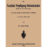 Die Familiale Verpflegung Geisteskranker: (System der Irren-Colonie Gheel) der I [Paperback]