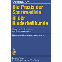 Die Praxis der Sportmedizin in der Kinderheilkunde: Physiologische Grundlagen un [Paperback]