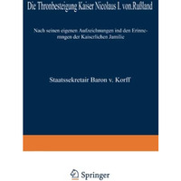 Die Thronbesteigung Kaiser Nicolaus I. von Ru?land im Jahre 1825: Nach seinen ei [Paperback]