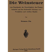 Die Weinsteuer vom Standpunkt der Gerechtigkeit, des Finanzbedarfes und des f?rd [Paperback]