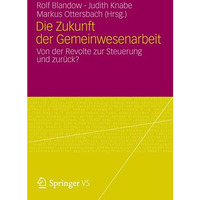 Die Zukunft der Gemeinwesenarbeit: Von der Revolte zur Steuerung und zur?ck? [Paperback]