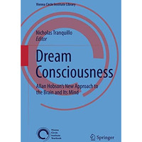 Dream Consciousness: Allan Hobsons New Approach to the Brain and Its Mind [Paperback]