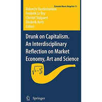 Drunk on Capitalism. An Interdisciplinary Reflection on Market Economy, Art and  [Hardcover]