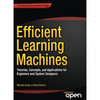 Efficient Learning Machines: Theories, Concepts, and Applications for Engineers  [Paperback]