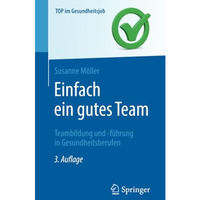 Einfach ein gutes Team - Teambildung und -f?hrung in Gesundheitsberufen [Paperback]