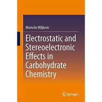 Electrostatic and Stereoelectronic Effects in Carbohydrate Chemistry [Hardcover]