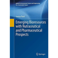 Emerging Bioresources with Nutraceutical and Pharmaceutical Prospects [Paperback]