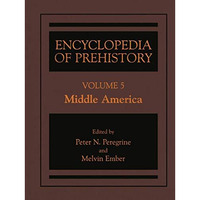 Encyclopedia of Prehistory: Volume 5: Middle America [Hardcover]