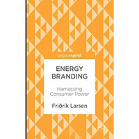 Energy Branding: Harnessing Consumer Power [Hardcover]