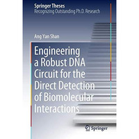 Engineering a Robust DNA Circuit for the Direct Detection of Biomolecular Intera [Hardcover]