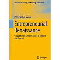 Entrepreneurial Renaissance: Cities Striving Towards an Era of Rebirth and Reviv [Hardcover]