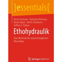 Ethohydraulik: Eine Methode f?r naturvertr?glichen Wasserbau [Paperback]