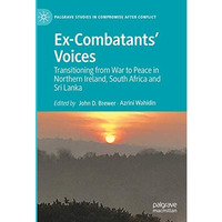 Ex-Combatants Voices: Transitioning from War to Peace in Northern Ireland, Sout [Hardcover]