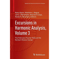 Excursions in Harmonic Analysis, Volume 3: The February Fourier Talks at the Nor [Paperback]