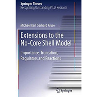 Extensions to the No-Core Shell Model: Importance-Truncation, Regulators and Rea [Paperback]