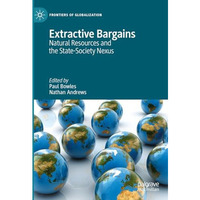 Extractive Bargains: Natural Resources and the State-Society Nexus [Hardcover]