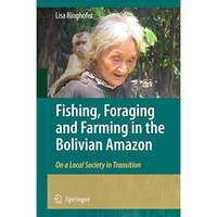 Fishing, Foraging and Farming in the Bolivian Amazon: On a Local Society in Tran [Hardcover]