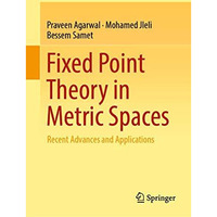 Fixed Point Theory in Metric Spaces: Recent Advances and Applications [Hardcover]