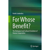 For Whose Benefit?: The Biological and Cultural Evolution of Human Cooperation [Hardcover]