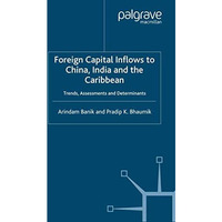 Foreign Capital Inflows to China, India and the Caribbean: Trends, Assessments a [Paperback]