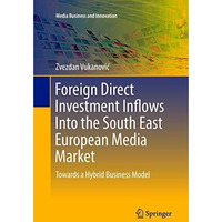 Foreign Direct Investment Inflows Into the South East European Media Market: Tow [Paperback]