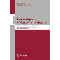 Formal Aspects of Component Software: 11th International Symposium, FACS 2014, B [Paperback]