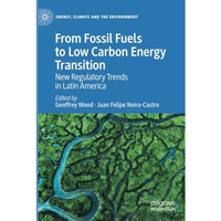 From Fossil Fuels to Low Carbon Energy Transition: New Regulatory Trends in Lati [Paperback]