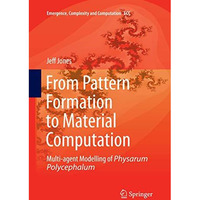 From Pattern Formation to Material Computation: Multi-agent Modelling of Physaru [Paperback]