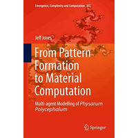 From Pattern Formation to Material Computation: Multi-agent Modelling of Physaru [Hardcover]