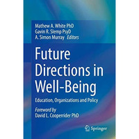 Future Directions in Well-Being: Education, Organizations and Policy [Hardcover]