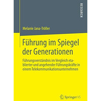 F?hrung im Spiegel der Generationen: F?hrungsverst?ndnis im Vergleich etablierte [Paperback]