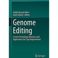 Genome Editing: Current Technology Advances and Applications for Crop Improvemen [Hardcover]