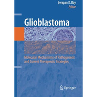 Glioblastoma:: Molecular Mechanisms of Pathogenesis and Current Therapeutic Stra [Paperback]