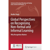 Global Perspectives on Recognising Non-formal and Informal Learning: Why Recogni [Paperback]