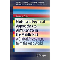 Global and Regional Approaches to Arms Control in the Middle East: A Critical As [Paperback]