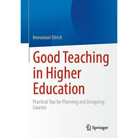 Good Teaching in Higher Education: Practical Tips for Planning and Designing Cou [Paperback]