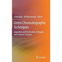 Green Chromatographic Techniques: Separation and Purification of Organic and Ino [Hardcover]