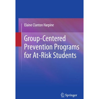 Group-Centered Prevention Programs for At-Risk Students [Hardcover]