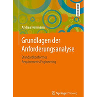 Grundlagen der Anforderungsanalyse: Standardkonformes Requirements Engineering [Paperback]