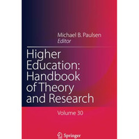 Higher Education: Handbook of Theory and Research: Volume 30 [Paperback]