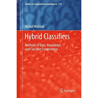 Hybrid Classifiers: Methods of Data, Knowledge, and Classifier Combination [Hardcover]