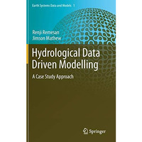 Hydrological Data Driven Modelling: A Case Study Approach [Hardcover]