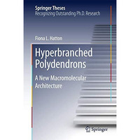 Hyperbranched Polydendrons: A New Macromolecular Architecture [Hardcover]