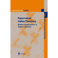 Hypervalent Iodine Chemistry: Modern Developments in Organic Synthesis [Hardcover]